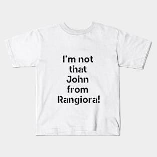 I'm not that john from Rangiora! Kids T-Shirt